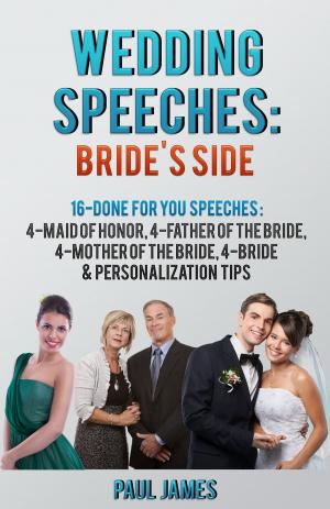 Cover of the book Wedding Speeches: Bride's Side: 16 Done For You Speeches by Paul A. Friesen
