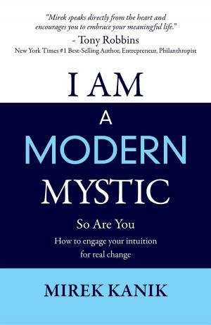 Cover of the book I AM A MODERN MYSTIC - SO ARE YOU by 