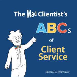 Cover of the book The Mad Clientist's ABCs of Client Service by Maria Johnsen