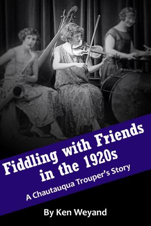 Cover of Fiddling with Friends in the 1920s: A Chautauqua Trouper’s Story