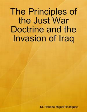 Cover of the book The Principles of the Just War Doctrine and the Invasion of Iraq by Lisha