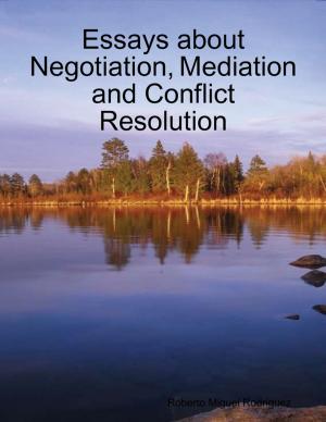 Cover of the book Essays About Negotiation, Mediation and Conflict Resolution by Robert Ziefel