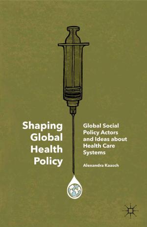 Cover of the book Shaping Global Health Policy by Gideon Baker