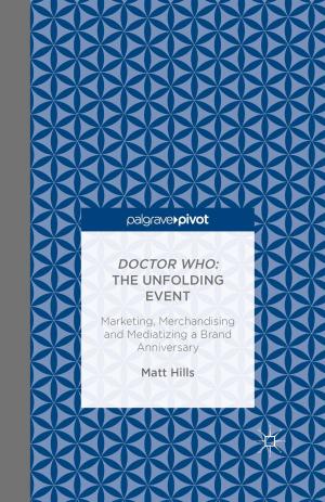 Cover of the book Doctor Who: The Unfolding Event — Marketing, Merchandising and Mediatizing a Brand Anniversary by Rob Watts