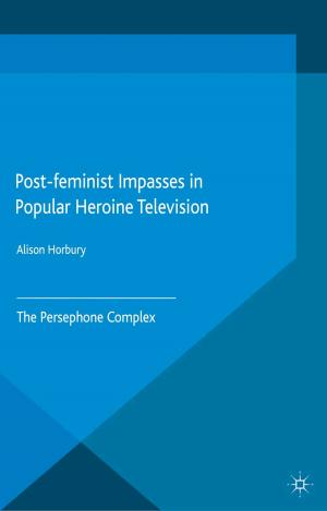 Cover of the book Post-feminist Impasses in Popular Heroine Television by M. Kostihová