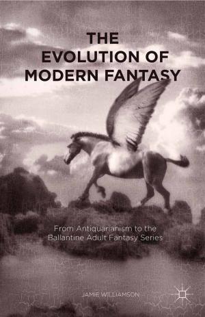 Cover of the book The Evolution of Modern Fantasy by Masood Ashraf Raja, Hillary Stringer, Zach VandeZande