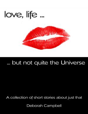 bigCover of the book Love, Life ... But Not Quite the Universe by 