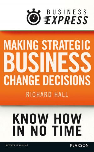 Cover of the book Business Express: Making strategic business change decisions by Richard Hall
