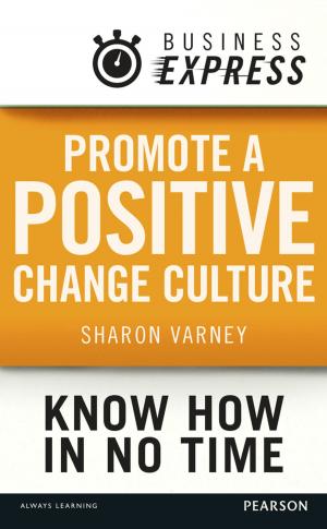 Cover of the book Business Express: Promote a positive change culture by David L. Prowse