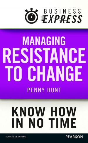Cover of the book Business Express: Managing resistance to change by Ian C. MacMillan, Alexander B. van Putten
