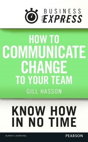 Cover of the book Business Express: How to communicate Change to your Team by Dave Chaffey, Fiona Ellis-Chadwick