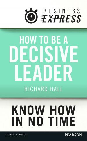 Cover of the book Business Express: How to be a decisive Leader by Richard Newton