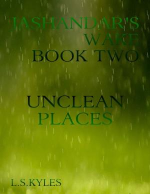 Cover of the book Jashandar's Wake - Book Two : Unclean Places by Richard Shury