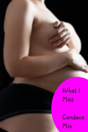 Cover of the book What I Miss by Candace Mia