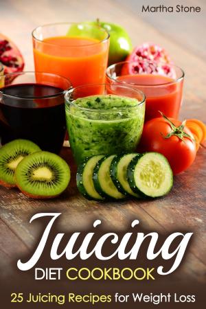 Book cover of Juicing Diet Cookbook: 25 Juicing Recipes for Weight Loss