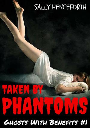 Book cover of Taken By Phantoms: Ghosts With Benefits #1 (Spectrophilia Ghost Romance)