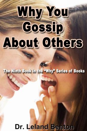 Cover of the book Why You Gossip About Others by Dr. Leland Benton