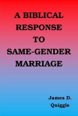 Cover of the book A Biblical Response to Same-gender Marriage by James D. Quiggle