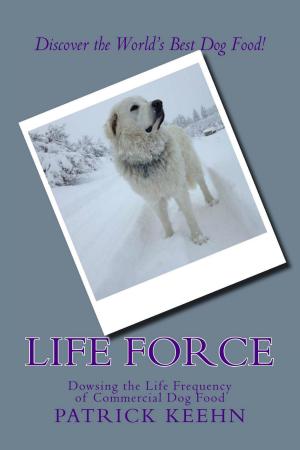 Cover of the book Life Force: Dowsing the Life Frequency of Commercial Dog Food by Clarice Lispector