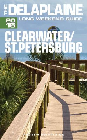 Book cover of Clearwater / St. Petersburg: The Delaplaine 2016 Long Weekend Guide