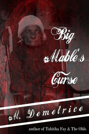 Cover of the book Big Mable's Curse by M. Demetrice
