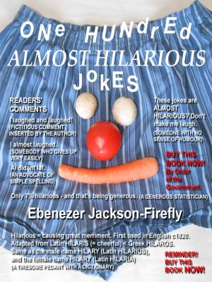 Cover of the book One Hundred Almost Hilarious Jokes by Ebenezer Jackson-Firefly