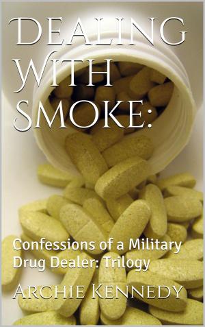 Cover of the book Dealing With Smoke: Confessions of a Military Drug Dealer by Jonnie Jacobs