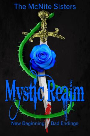 Cover of the book Mystic Realm New Beginning Bad Endings by HC MacDonald