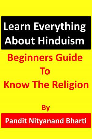 Book cover of Learn Everything About Hinduism: Beginners Guide To Know The Religion