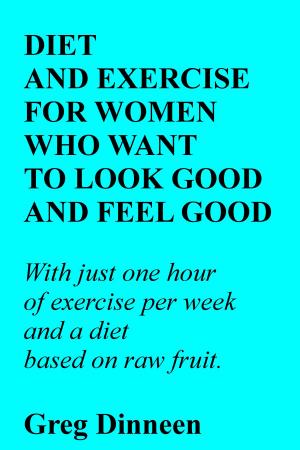 Book cover of Diet And Exercise For Women Who Want To Look Good And Feel Good
