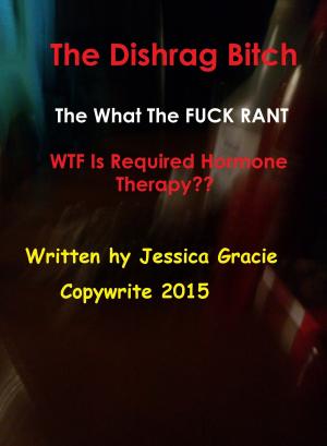 Cover of The Dishrag Bitch What The FUCK Rant WTF Is Required Hormone Therapy??
