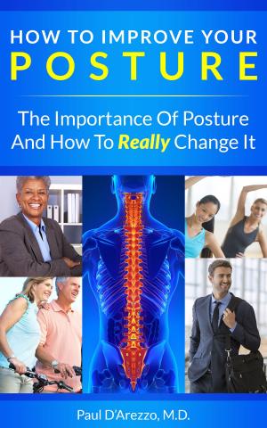 bigCover of the book How To Improve Your Posture: The Importance of Posture and How To Really Change It by 