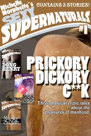 Cover of the book Prickory Dickory C**k: Sexy Supernaturals Bundle #1 by Michelle Morphette