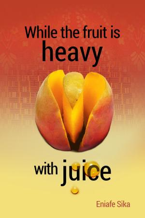 Cover of the book While The Fruit Is Heavy With Juice by Mandy Devon