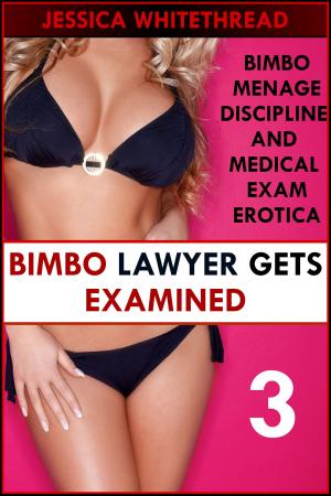 Cover of the book Bimbo Lawyer Gets Examined (Bimbo Menage Discipline and Medical Exam Erotica) by Jessica Whitethread