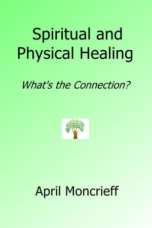 Book cover of Spiritual and Physical Healing: What’s the Connection?