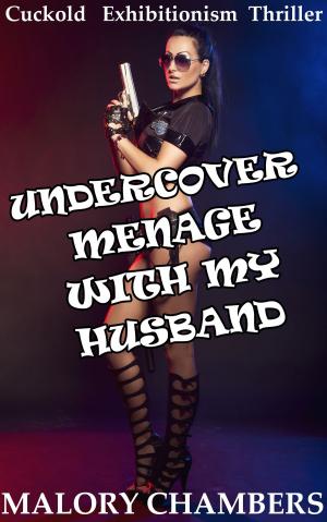 Book cover of Undercover Ménage with My Husband (Cuckold Exhibitionism Thriller)