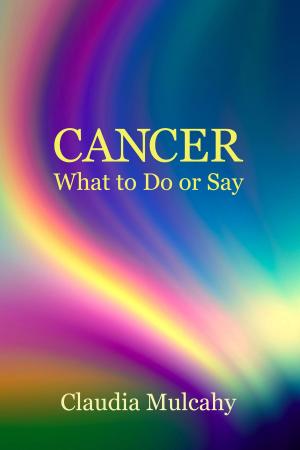 Cover of the book Cancer What to Do or Say by 張立人