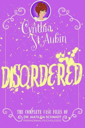 Book cover of Disordered: The Complete Case Files of Dr. Matilda Schmidt, Paranormal Psychologist