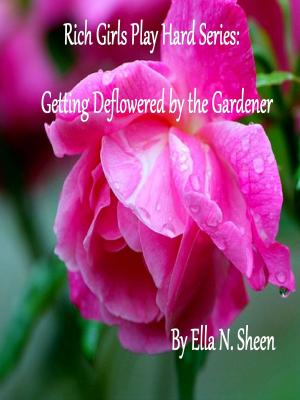 Cover of the book Rich Girls Play Hard: Getting Deflowered by the Gardener by Lisa Survillas