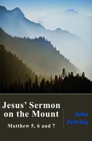 Cover of the book Jesus' Sermon on the Mount: Matthew 5, 6 and 7 by John Zehring