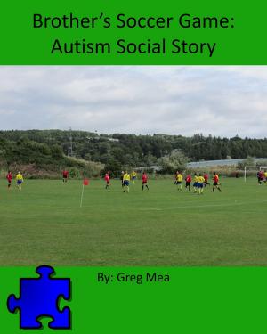Cover of the book Brother’s Soccer Game: Autism Social Story by M.J. Abadie