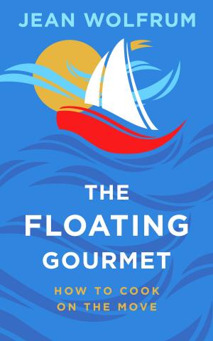 Cover of the book The Floating Gourmet: How To Cook On The Move by Martha Stewart