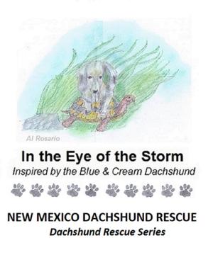 Cover of the book In the Eye of the Storm by New Mexico Dachshund Rescue