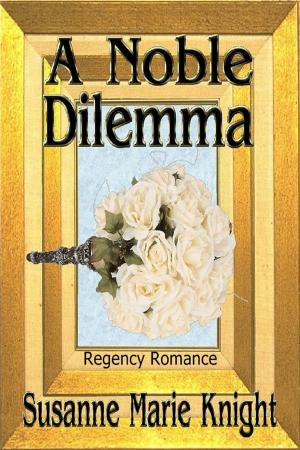 Cover of the book A Noble Dilemma by Susanne Marie Knight