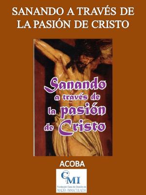 Book cover of Sanando a través de la Pasión de Cristo