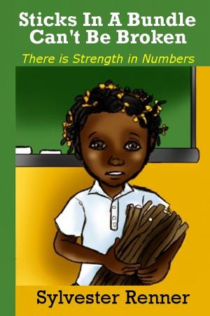 Book cover of Sticks In A Bundle Can't Be Broken: There is Strength in Numbers