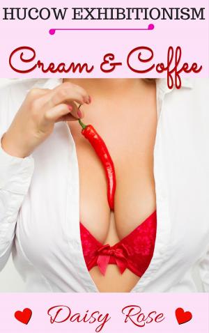 Cover of the book Cream & Coffee (Hucow Exhibitionism) by Charlotte Vannora