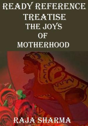 Cover of the book Ready Reference Treatise: The Joys of Motherhood by Students' Academy