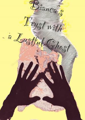 Cover of the book Bianca's Tryst with a Lustful Ghost by Lily Carpenetti